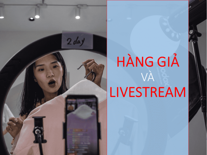 Bán hàng qua Livestream: Coi chừng hàng giả! Bán hàng qua Livestream: Coi chừng hàng giả!