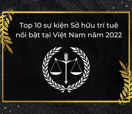 Top 10 sự kiện Sở hữu trí tuệ nổi bật tại Việt Nam năm 2022 Top 10 sự kiện Sở hữu trí tuệ nổi bật tại Việt Nam năm 2022, Top 10 sự kiện Sở hữu trí tuệ nổi bật tại Việt Nam, Top 10 sự kiện Sở hữu trí tuệ nổi bật , sự kiện Sở hữu trí tuệ nổi bật tại Việt Nam năm 2022, sự kiện Sở hữu trí tuệ nổi bật tại Việt Nam,