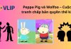 Peppa Pig và Wolfoo – Cuộc tranh chấp bản quyền thế kỉ Peppa Pig và Wolfoo , tranh chấp bản quyền Peppa Pig và Wolfoo , tranh chấp bản quyền Peppa Pig , tranh chấp bản quyền Wolfoo ,